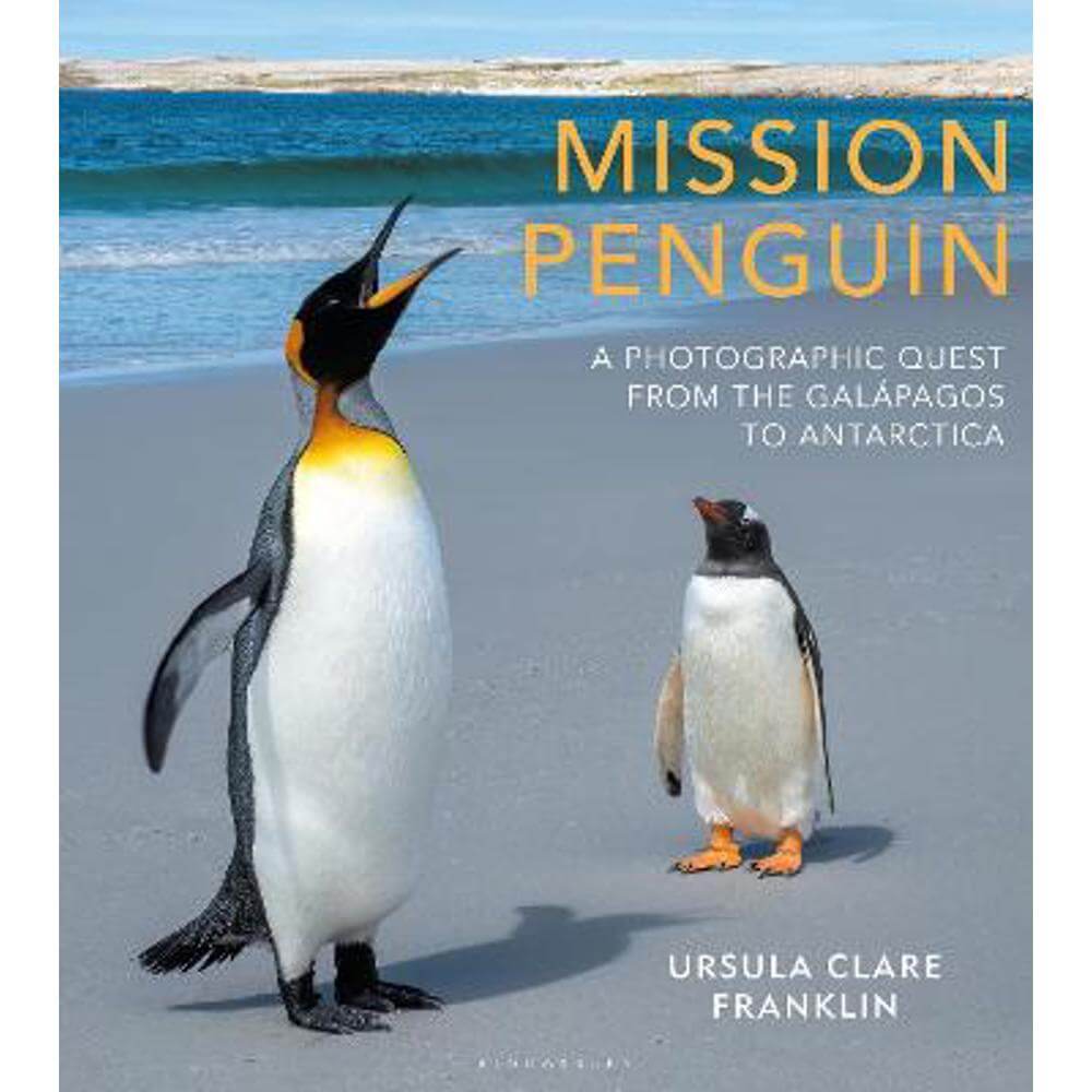 Mission Penguin: A photographic quest from the Galapagos to Antarctica (Hardback) - Ursula Clare Franklin